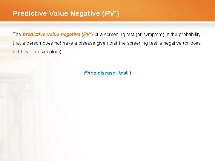 Predictive Value Negative (PV−) The predictive value negative (PV−) of a screening test (or