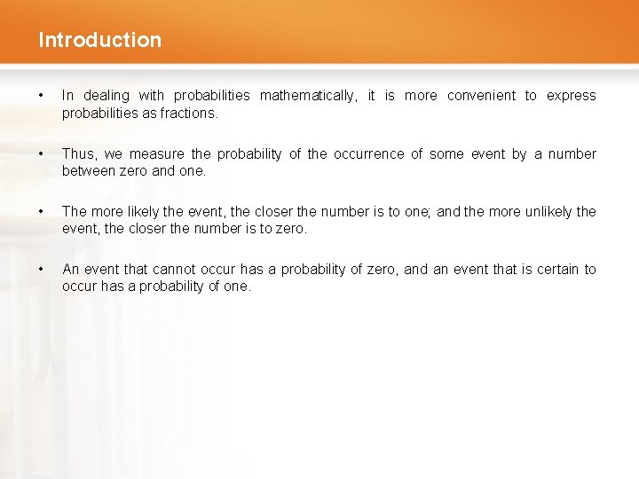 Introduction • In dealing with probabilities mathematically, it is more convenient to express probabilities