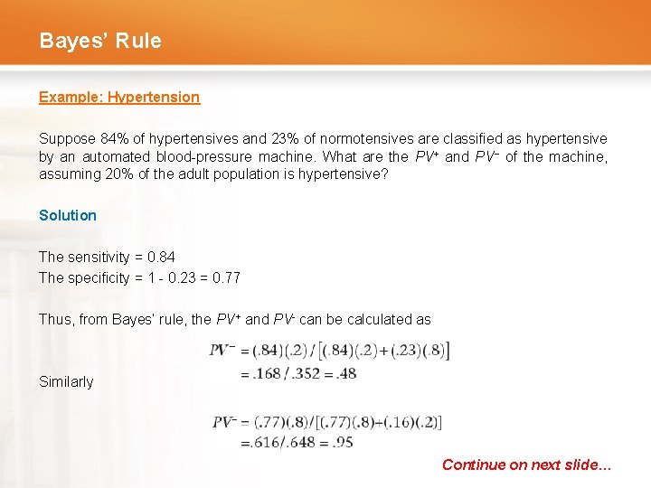 Bayes’ Rule Example: Hypertension Suppose 84% of hypertensives and 23% of normotensives are classified