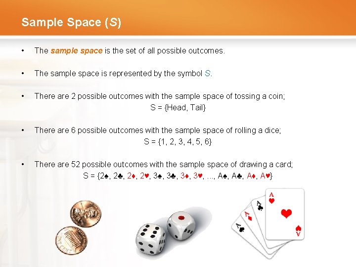 Sample Space (S) • The sample space is the set of all possible outcomes.