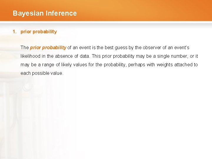 Bayesian Inference 1. prior probability The prior probability of an event is the best