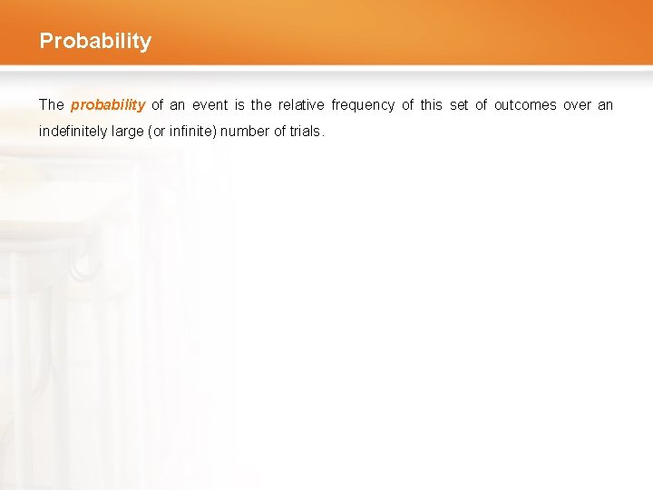 Probability The probability of an event is the relative frequency of this set of