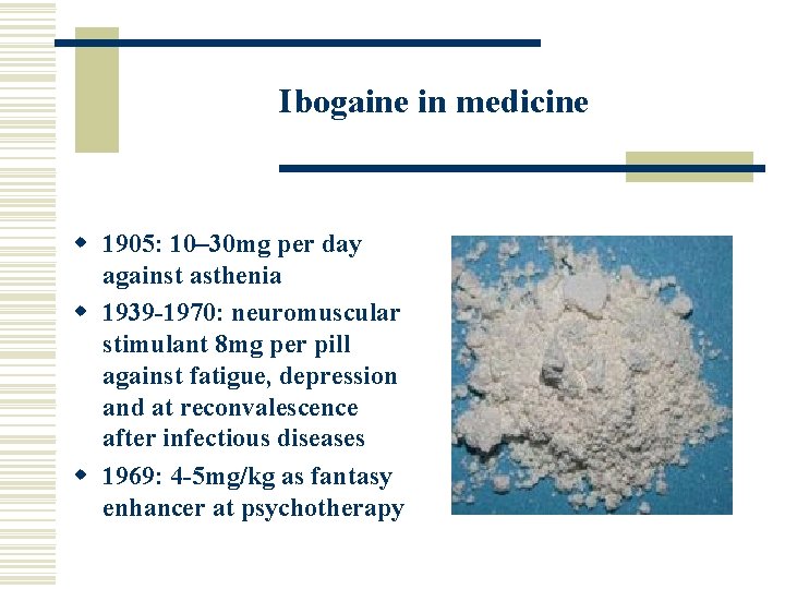 Ibogaine in medicine w 1905: 10– 30 mg per day against asthenia w 1939