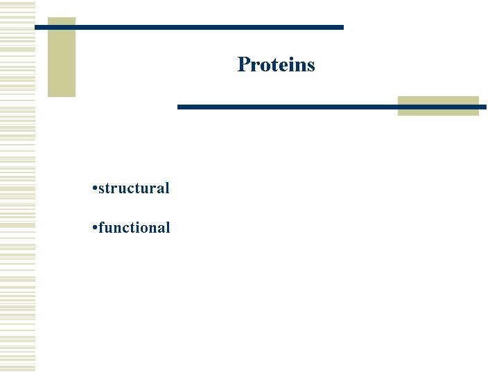 Proteins • structural • functional 