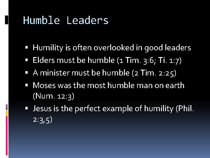 Humble Leaders Humility is often overlooked in good leaders Elders must be humble (1