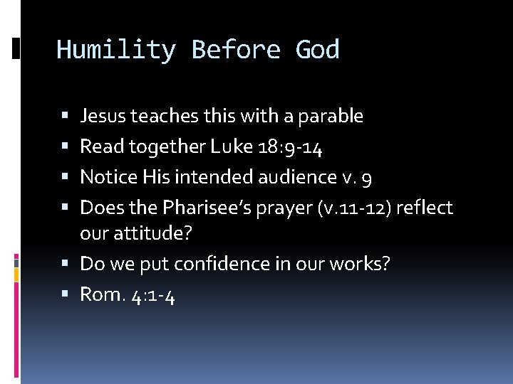 Humility Before God Jesus teaches this with a parable Read together Luke 18: 9