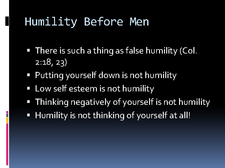 Humility Before Men There is such a thing as false humility (Col. 2: 18,