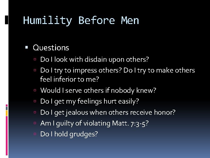 Humility Before Men Questions Do I look with disdain upon others? Do I try