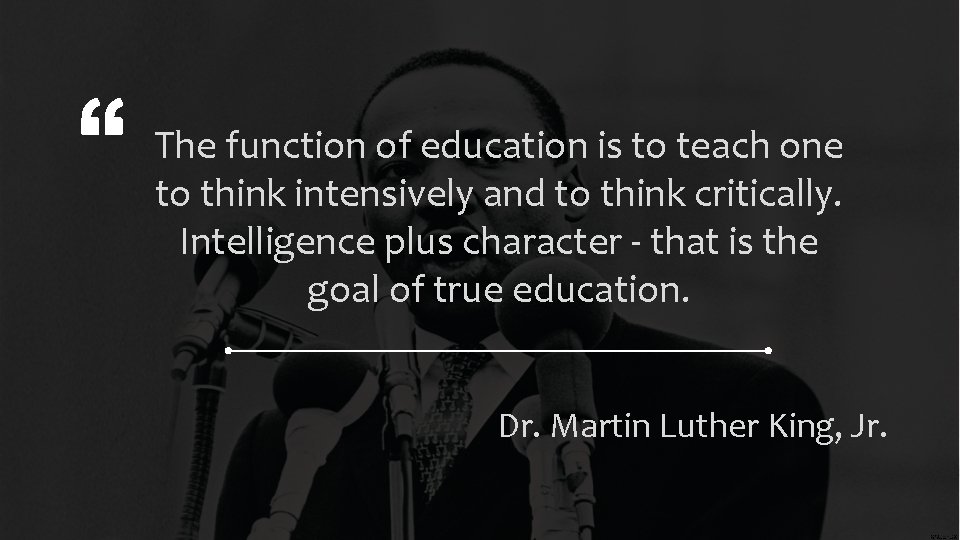The function of education is to teach one to think intensively and to think