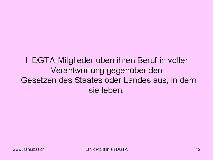 I. DGTA Mitglieder üben ihren Beruf in voller Verantwortung gegenüber den Gesetzen des Staates