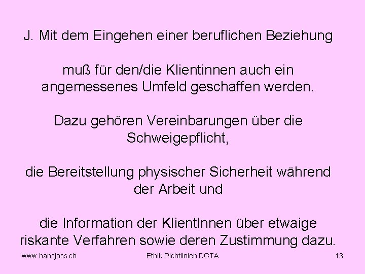 J. Mit dem Eingehen einer beruflichen Beziehung muß für den/die Klientinnen auch ein angemessenes