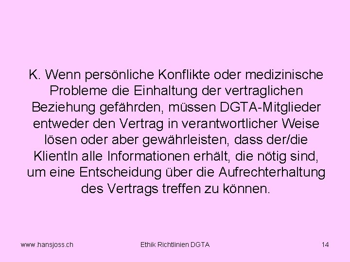 K. Wenn persönliche Konflikte oder medizinische Probleme die Einhaltung der vertraglichen Beziehung gefährden, müssen