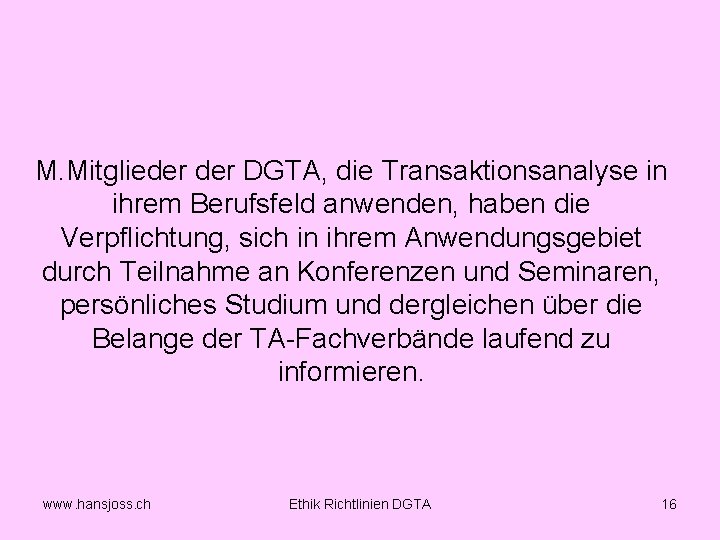 M. Mitglieder DGTA, die Transaktionsanalyse in ihrem Berufsfeld anwenden, haben die Verpflichtung, sich in