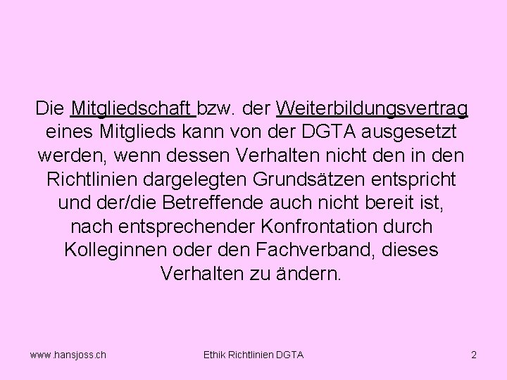 Die Mitgliedschaft bzw. der Weiterbildungsvertrag eines Mitglieds kann von der DGTA ausgesetzt werden, wenn