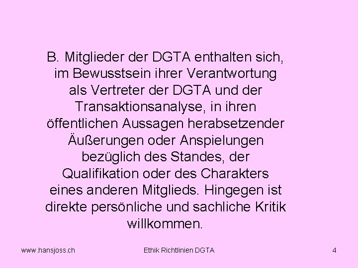 B. Mitglieder DGTA enthalten sich, im Bewusstsein ihrer Verantwortung als Vertreter der DGTA und