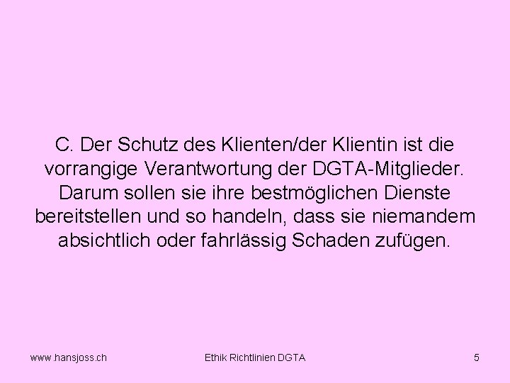 C. Der Schutz des Klienten/der Klientin ist die vorrangige Verantwortung der DGTA Mitglieder. Darum