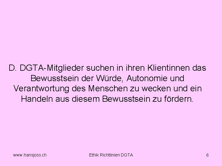 D. DGTA Mitglieder suchen in ihren Klientinnen das Bewusstsein der Würde, Autonomie und Verantwortung