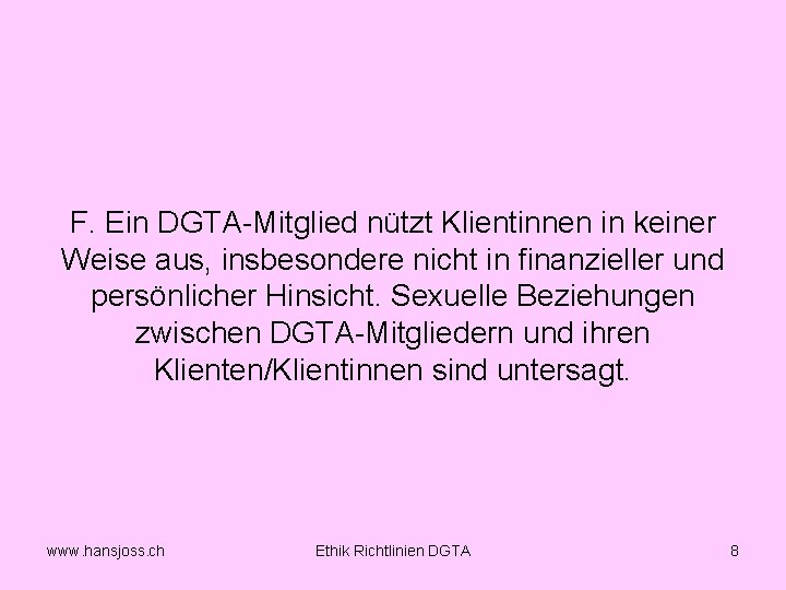 F. Ein DGTA Mitglied nützt Klientinnen in keiner Weise aus, insbesondere nicht in finanzieller