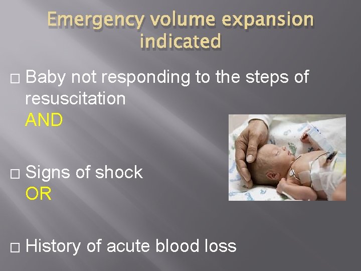 Emergency volume expansion indicated � � � Baby not responding to the steps of