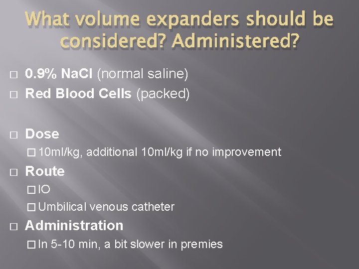 What volume expanders should be considered? Administered? � 0. 9% Na. Cl (normal saline)