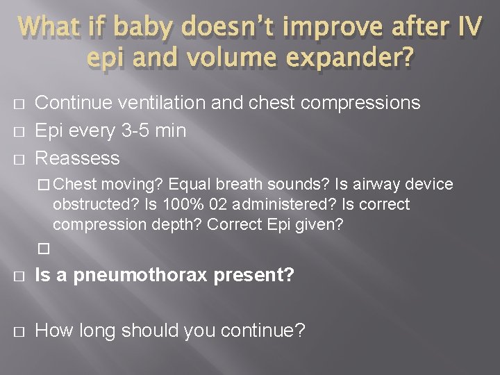 What if baby doesn’t improve after IV epi and volume expander? � � �