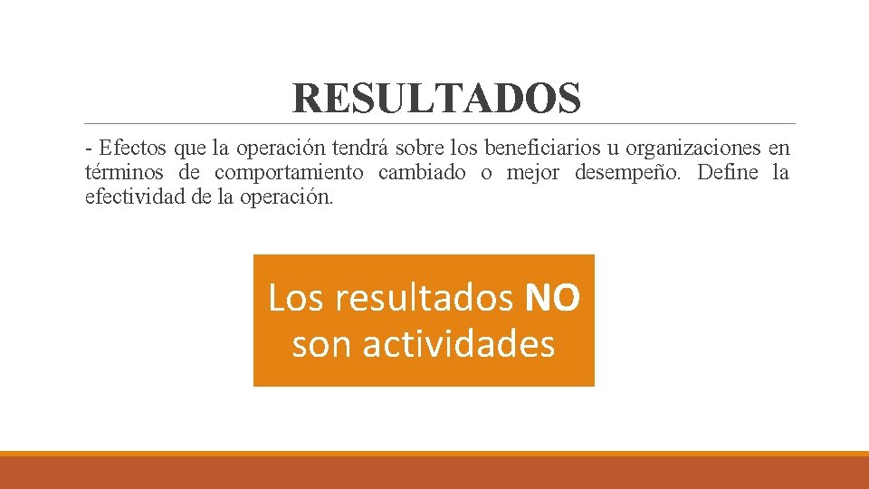 RESULTADOS - Efectos que la operación tendrá sobre los beneficiarios u organizaciones en términos