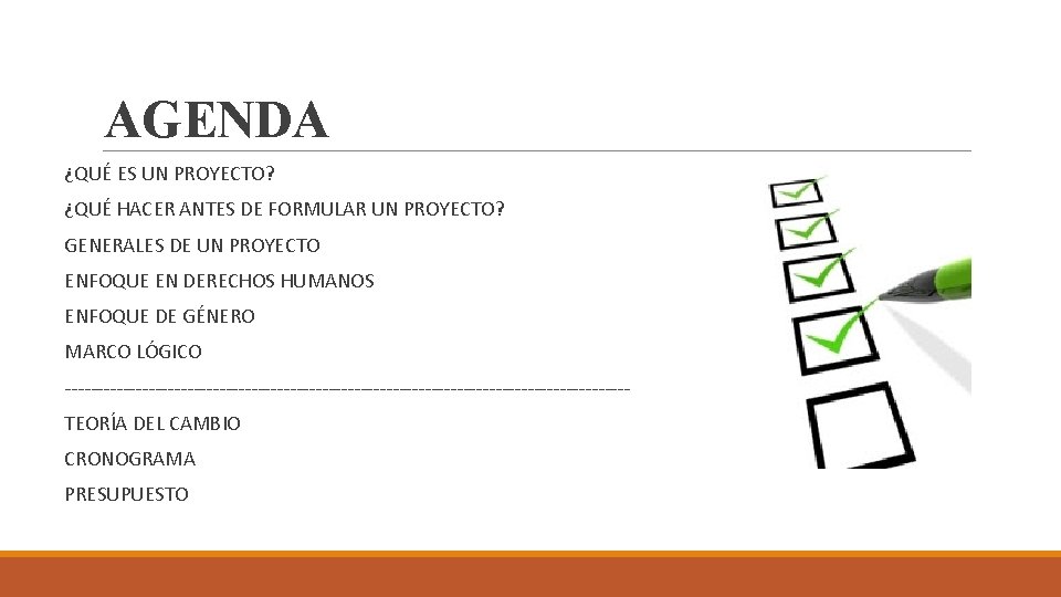 AGENDA ¿QUÉ ES UN PROYECTO? ¿QUÉ HACER ANTES DE FORMULAR UN PROYECTO? GENERALES DE