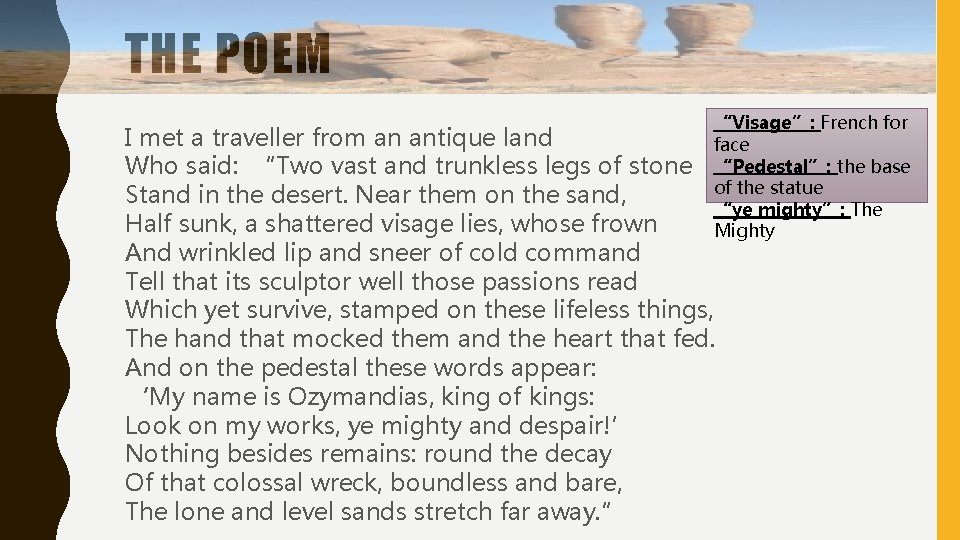 THE POEM “Visage”: French for face “Pedestal”: the base of the statue “ye mighty”: