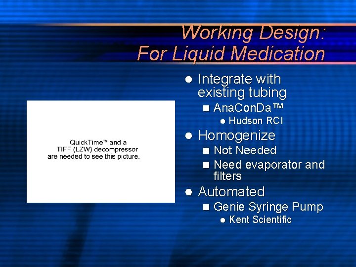 Working Design: For Liquid Medication l Integrate with existing tubing n Ana. Con. Da™