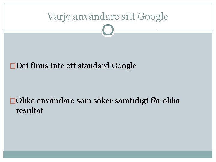 Varje användare sitt Google �Det finns inte ett standard Google �Olika användare som söker