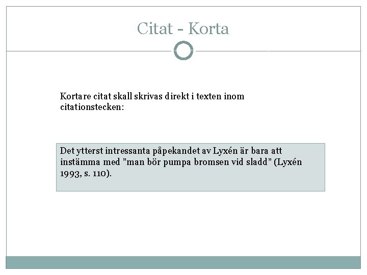 Citat - Kortare citat skall skrivas direkt i texten inom citationstecken: Det ytterst intressanta