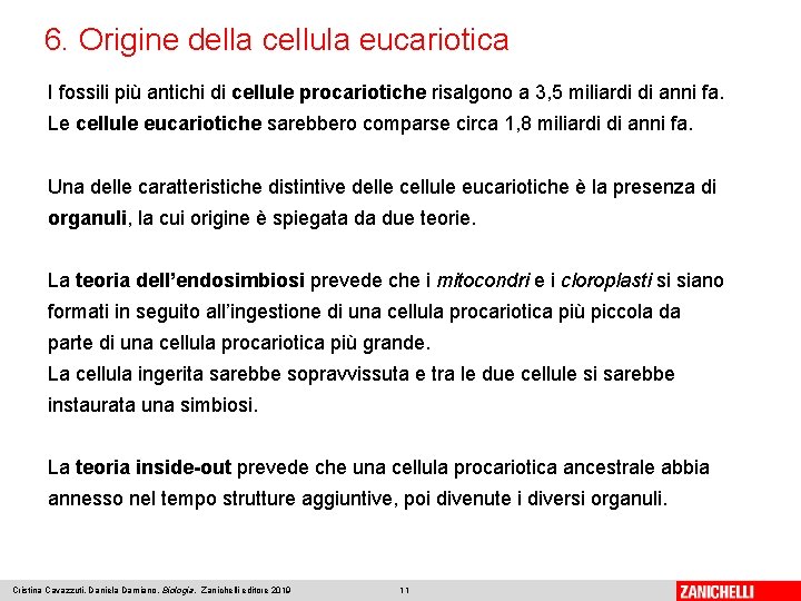 6. Origine della cellula eucariotica I fossili più antichi di cellule procariotiche risalgono a
