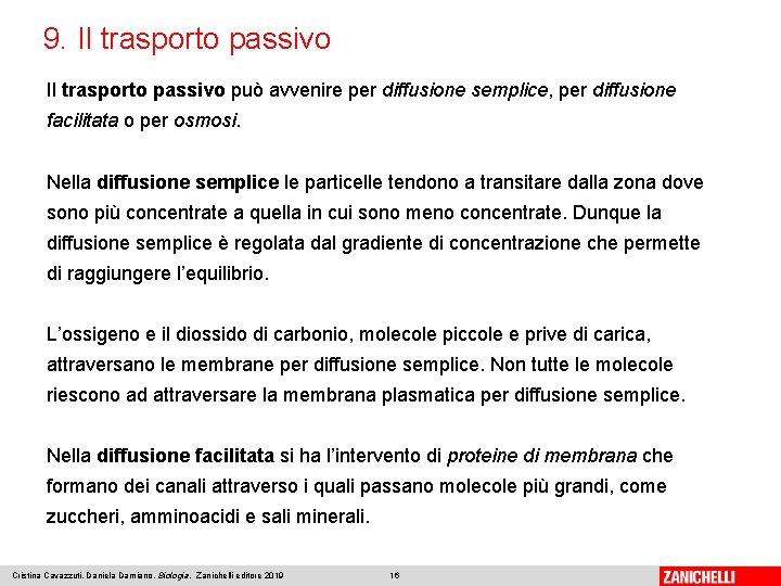 9. Il trasporto passivo può avvenire per diffusione semplice, per diffusione facilitata o per