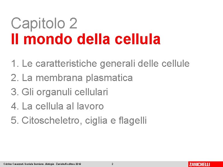 Capitolo 2 Il mondo della cellula 1. Le caratteristiche generali delle cellule 2. La