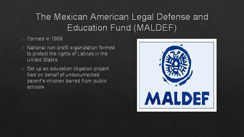 The Mexican American Legal Defense and Education Fund (MALDEF) Formed in 1968 National non-profit