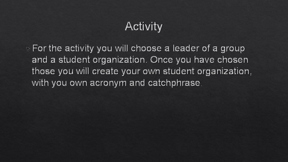 Activity For the activity you will choose a leader of a group and a