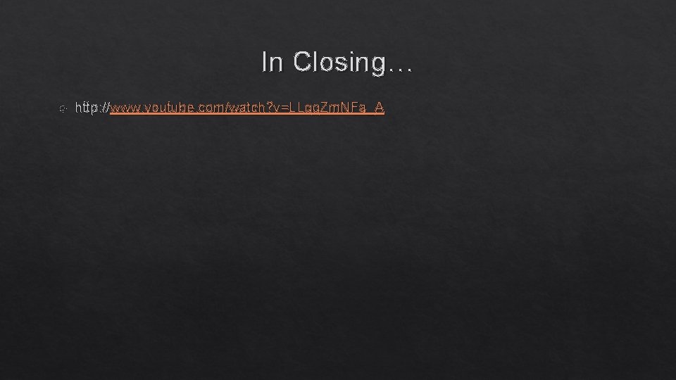 In Closing… http: //www. youtube. com/watch? v=LLqq. Zm. NFa_A 