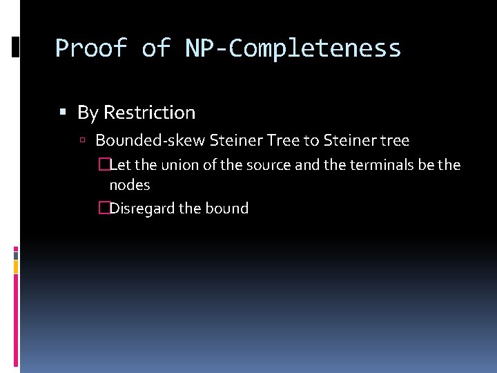 Proof of NP-Completeness By Restriction Bounded-skew Steiner Tree to Steiner tree �Let the union