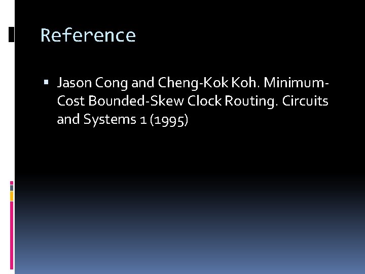 Reference Jason Cong and Cheng-Kok Koh. Minimum. Cost Bounded-Skew Clock Routing. Circuits and Systems