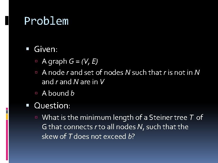 Problem Given: A graph G = (V, E) A node r and set of