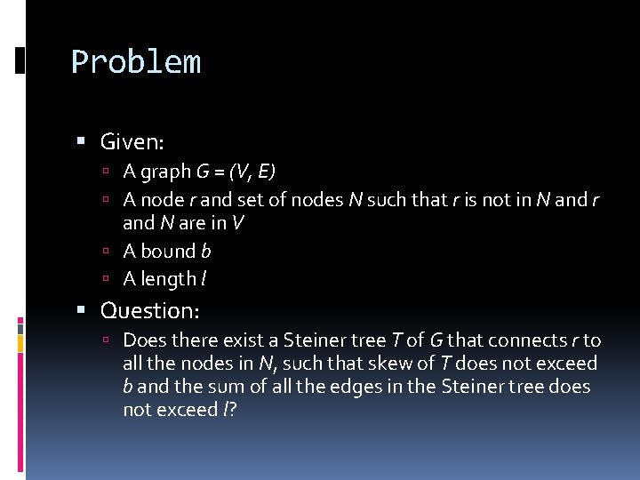 Problem Given: A graph G = (V, E) A node r and set of