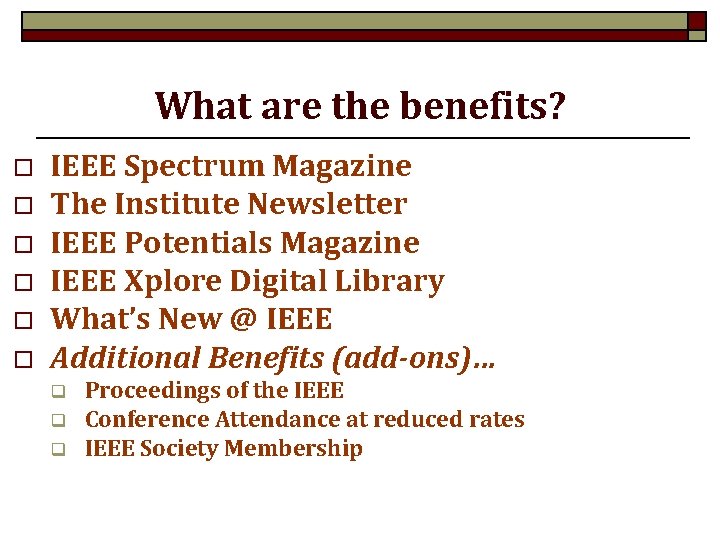 What are the benefits? o o o IEEE Spectrum Magazine The Institute Newsletter IEEE