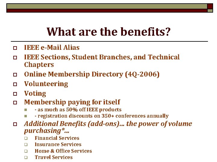 What are the benefits? o o o IEEE e-Mail Alias IEEE Sections, Student Branches,