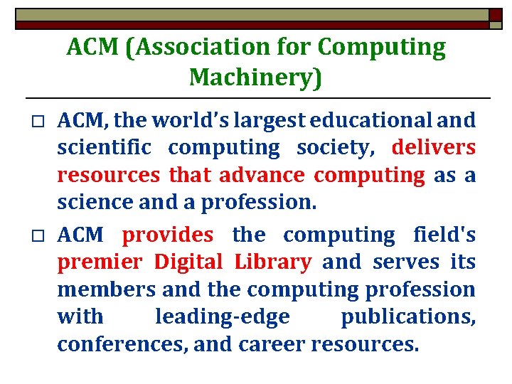 ACM (Association for Computing Machinery) o o ACM, the world’s largest educational and scientific