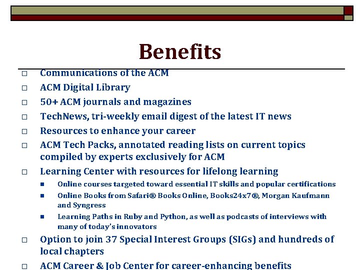 Benefits o o o o Communications of the ACM Digital Library 50+ ACM journals