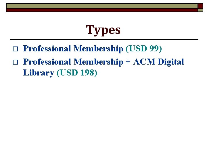 Types o o Professional Membership (USD 99) Professional Membership + ACM Digital Library (USD
