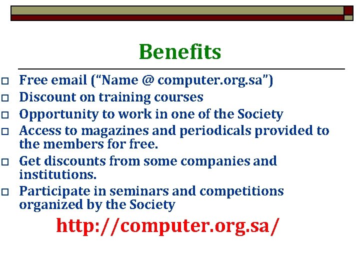 Benefits o o o Free email (“Name @ computer. org. sa”) Discount on training