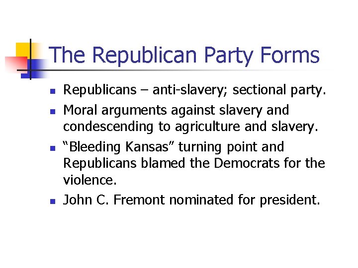 The Republican Party Forms n n Republicans – anti-slavery; sectional party. Moral arguments against