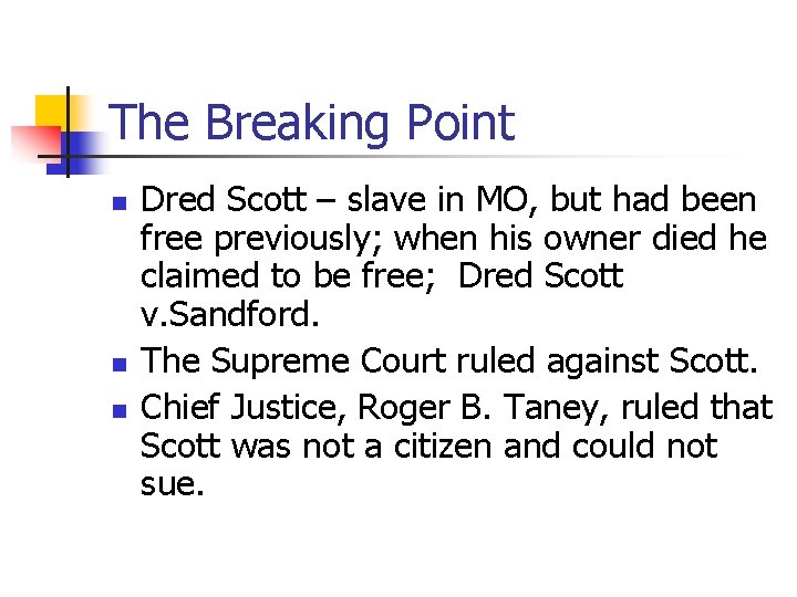 The Breaking Point n n n Dred Scott – slave in MO, but had