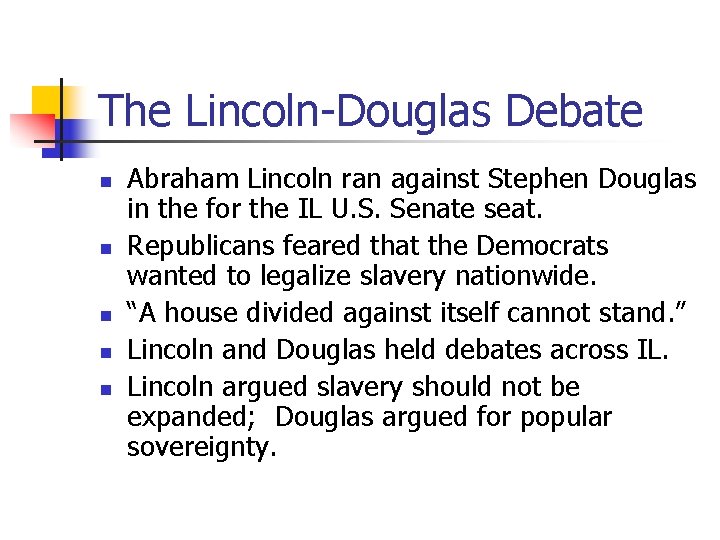 The Lincoln-Douglas Debate n n n Abraham Lincoln ran against Stephen Douglas in the